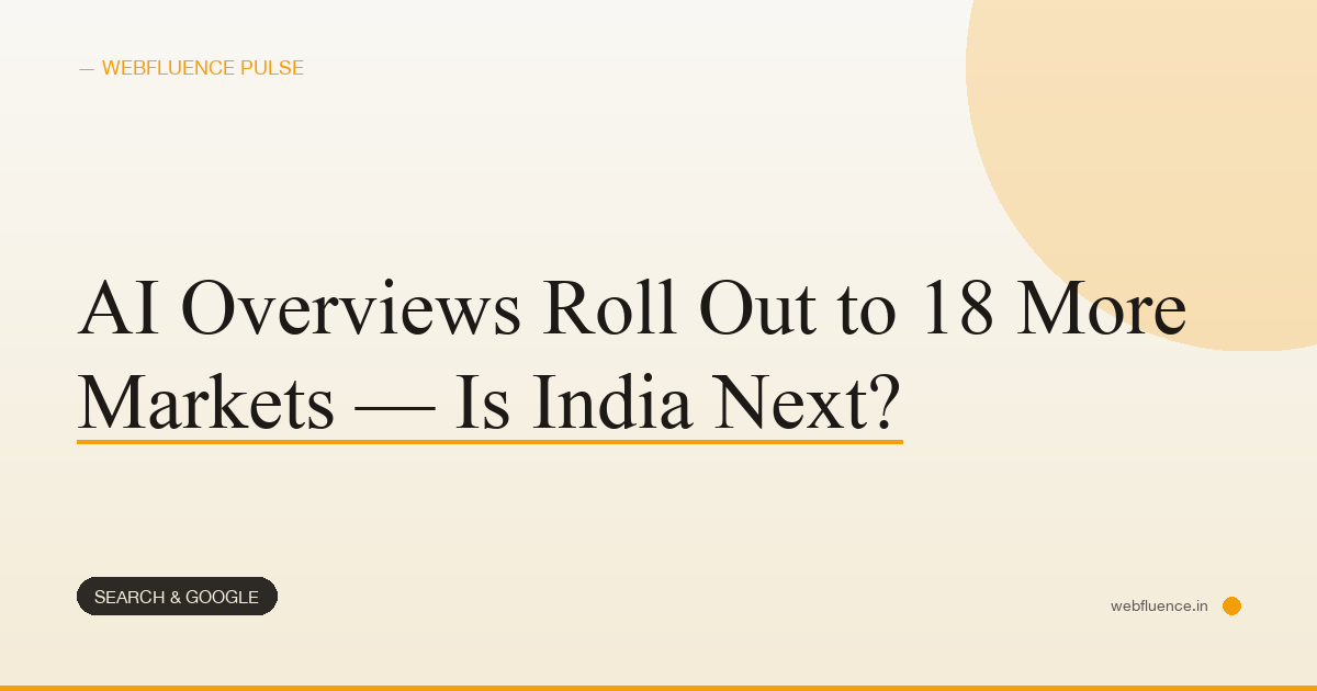 AI Overviews Roll Out to 18 More Markets — Is India Next?