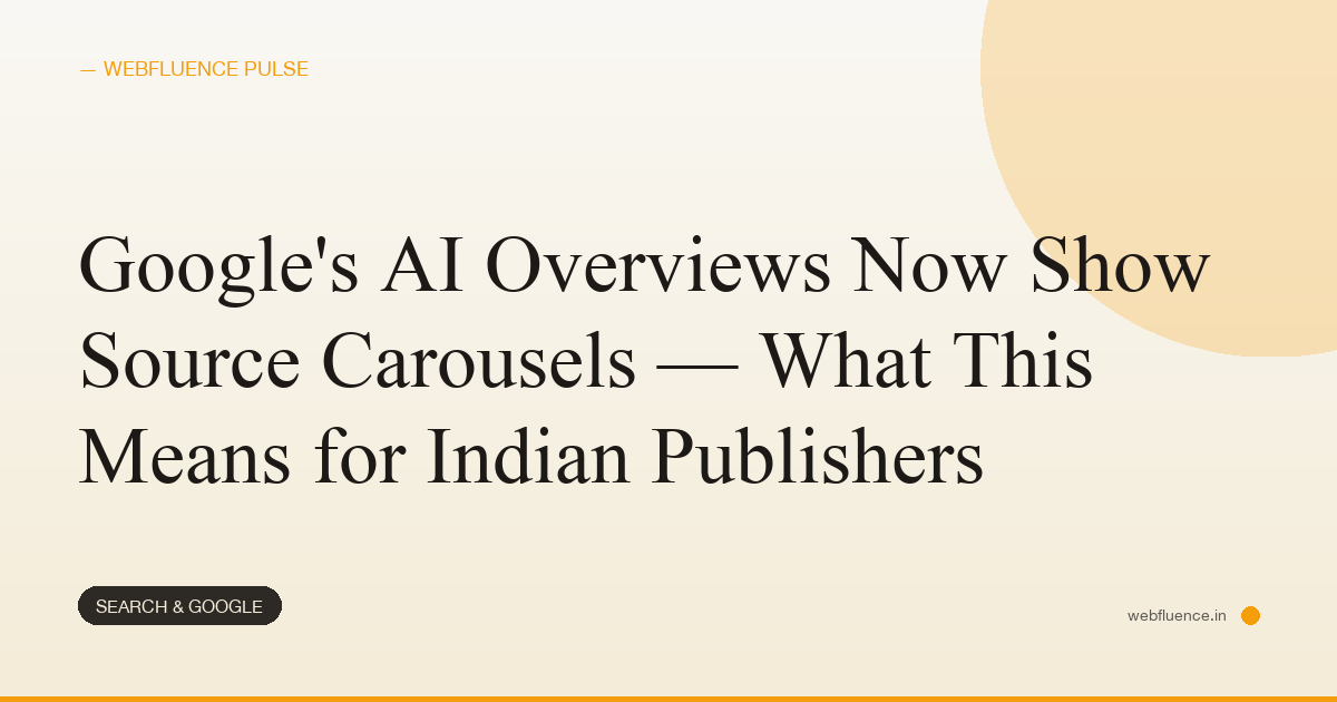 Google’s AI Overviews Now Show Source Carousels — What This Means for Indian Publishers