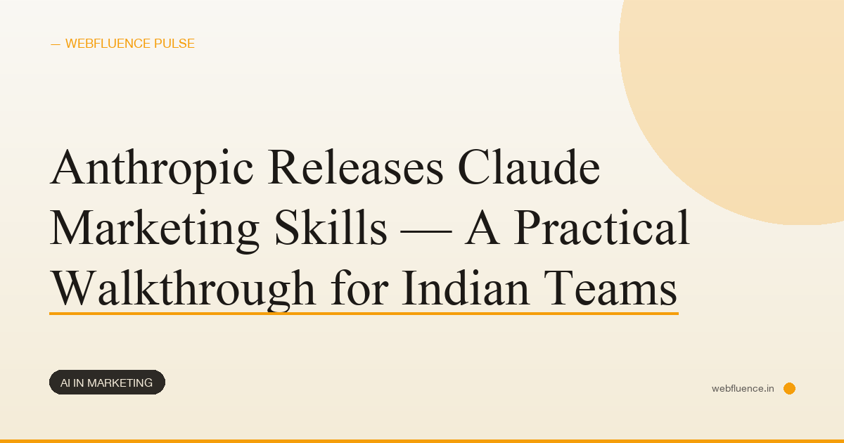 Anthropic Releases Claude Marketing Skills — A Practical Walkthrough for Indian Teams