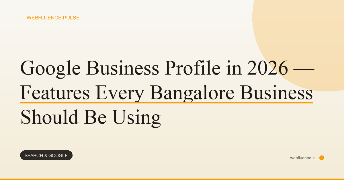 Google Business Profile in 2026 — Features Every Bangalore Business Should Be Using