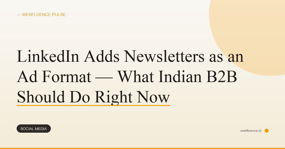 LinkedIn Adds Newsletters as an Ad Format — What Indian B2B Should Do Right Now