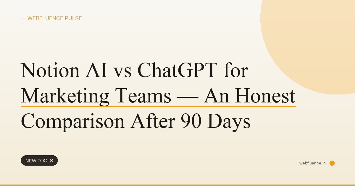 Notion AI vs ChatGPT for Marketing Teams — An Honest Comparison After 90 Days