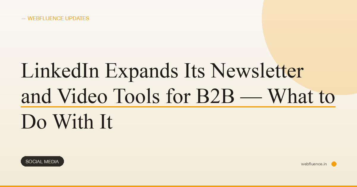 LinkedIn Expands Its Newsletter and Video Tools for B2B — What to Do With It